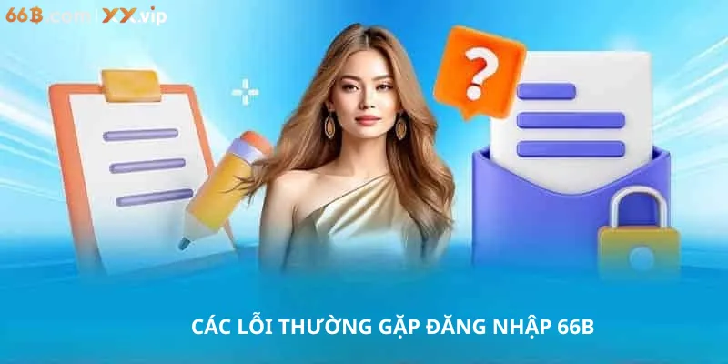 Các lỗi thường gặp khi đăng nhập 66B