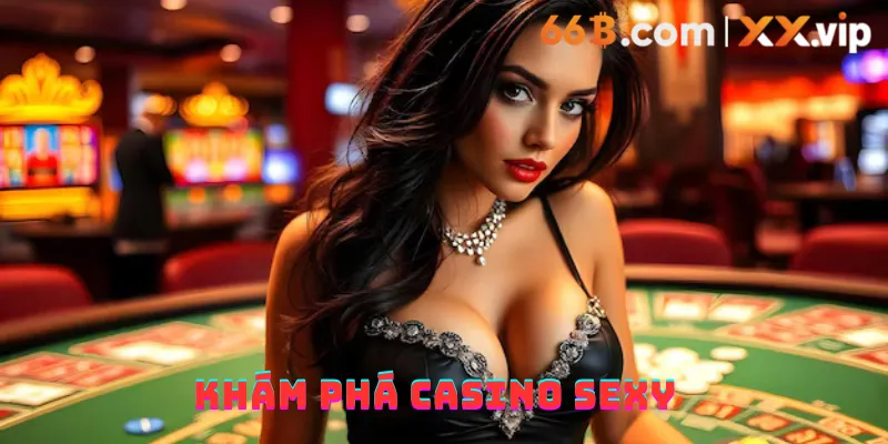 Khám phá casino sexy
