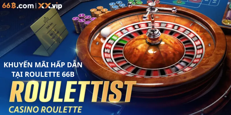 Khuyến mãi hấp dẫn tại Roulette 66B