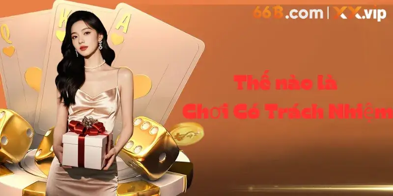 Thế nào là chơi Có Trách Nhiệm tại 66B