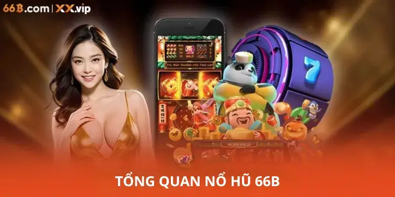 Tổng quan Nổ Hũ 66B