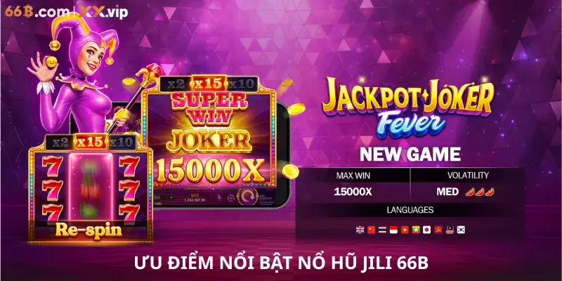 Ưu điểm nổi bật tại Nổ hũ Jili 66B
