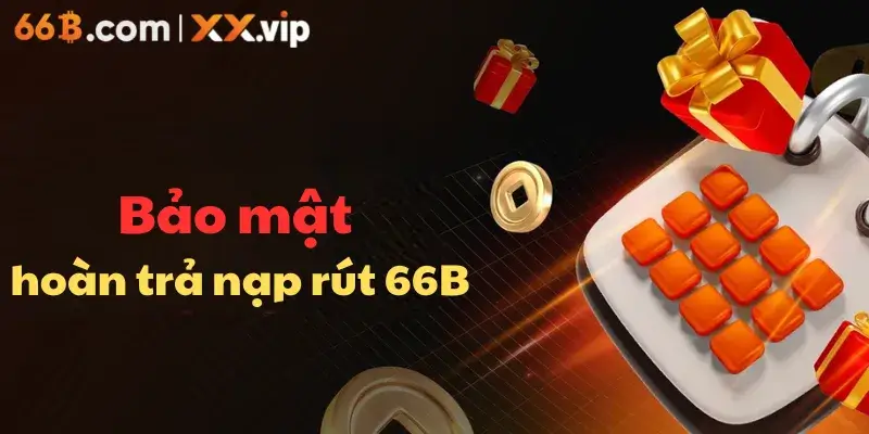 Bảo mật hoàn trả nạp rút 66B