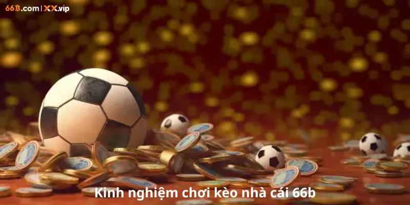 kinh nghiệm chơi kèo nhà cái 66b game